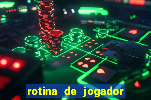 rotina de jogador de futebol